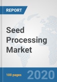 Seed Processing Market: Global Industry Analysis, Trends, Market Size, and Forecasts up to 2026- Product Image