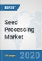 Seed Processing Market: Global Industry Analysis, Trends, Market Size, and Forecasts up to 2026 - Product Thumbnail Image