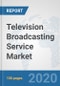 Television Broadcasting Service Market: Global Industry Analysis, Trends, Market Size, and Forecasts up to 2026 - Product Thumbnail Image