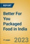 Better For You Packaged Food in India - Product Image