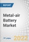 Metal-air Battery Market by Metal (Zinc, Lithium, Aluminum, Iron), Voltage, Type (Primary, Secondary), Application (Electric Vehicles, Military Electronics, Electronic Devices, Stationary Power) and Region - Global Forecast to 2027 - Product Image