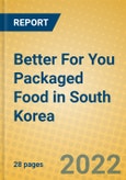 Better For You Packaged Food in South Korea- Product Image