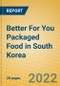 Better For You Packaged Food in South Korea - Product Thumbnail Image