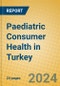 Paediatric Consumer Health in Turkey - Product Image