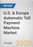 U.S. & Europe Automatic Toll Payment Machine Market by Component and Application: Opportunity Analysis and Industry Forecast,2020-2027- Product Image