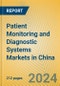 Patient Monitoring and Diagnostic Systems Markets in China - Product Image