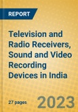 Television and Radio Receivers, Sound and Video Recording Devices in India: ISIC 323- Product Image