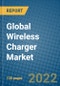 Global Wireless Charger Market Research and Forecast, 2022-2028 - Product Image