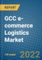 GCC e-commerce Logistics Market Research and Forecast 2018-2023 - Product Thumbnail Image
