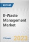 E-Waste Management Market By Material, By Source Type, By Application: Global Opportunity Analysis and Industry Forecast, 2023-2032 - Product Thumbnail Image