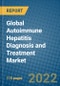 Global Autoimmune Hepatitis Diagnosis and Treatment Market Forecast, 2022-2028 - Product Image