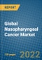 Global Nasopharyngeal Cancer Market Research and Forecast, 2022-2028 - Product Image