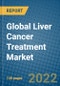 Global Liver Cancer Treatment Market Research and Forecast, 2022-2028 - Product Image