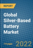 Global Silver-Based Battery Market 2022-2028- Product Image