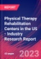 Physical Therapy Rehabilitation Centers in the US - Industry Research Report - Product Image
