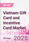 Vietnam Gift Card and Incentive Card Market Intelligence and Future Growth Dynamics (Databook) - Q1 2024 Update - Product Image