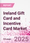 Ireland Gift Card and Incentive Card Market Intelligence and Future Growth Dynamics (Databook) - Q1 2025 Update - Product Thumbnail Image