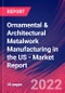 Ornamental & Architectural Metalwork Manufacturing in the US - Industry Market Research Report - Product Thumbnail Image
