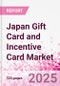 Japan Gift Card and Incentive Card Market Intelligence and Future Growth Dynamics (Databook) - Q1 2025 Update - Product Thumbnail Image