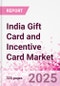 India Gift Card and Incentive Card Market Intelligence and Future Growth Dynamics (Databook) - Q1 2025 Update - Product Thumbnail Image