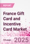 France Gift Card and Incentive Card Market Intelligence and Future Growth Dynamics (Databook) - Q1 2024 Update - Product Thumbnail Image