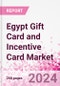 Egypt Gift Card and Incentive Card Market Intelligence and Future Growth Dynamics (Databook) - Q1 2024 Update - Product Image