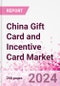 China Gift Card and Incentive Card Market Intelligence and Future Growth Dynamics (Databook) - Q1 2022 Update - Product Image