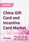 China Gift Card and Incentive Card Market Intelligence and Future Growth Dynamics (Databook) - Q1 2025 Update - Product Thumbnail Image