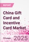 China Gift Card and Incentive Card Market Intelligence and Future Growth Dynamics (Databook) - Q1 2024 Update - Product Image