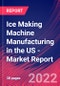 Ice Making Machine Manufacturing in the US - Industry Market Research Report - Product Thumbnail Image