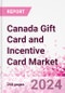 Canada Gift Card and Incentive Card Market Intelligence and Future Growth Dynamics - Q1 2022 Update - Product Image