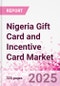 Nigeria Gift Card and Incentive Card Market Intelligence and Future Growth Dynamics (Databook) - Q1 2025 Update - Product Thumbnail Image