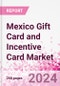 Mexico Gift Card and Incentive Card Market Intelligence and Future Growth Dynamics (Databook) - Q1 2022 Update - Product Image