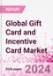 Global Gift Card and Incentive Card Market Intelligence and Future Growth Dynamics (Databook) - Q1 2023 Update - Product Image