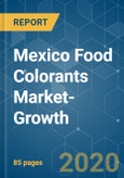 Mexico Food Colorants Market-Growth, Trends and Forecast (2020 - 2025)- Product Image
