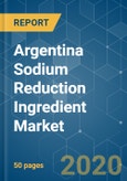 Argentina Sodium Reduction Ingredient Market Growth, Trends, and Forecasts (2020 - 2025)- Product Image