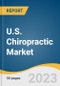 U.S. Chiropractic Market Size, Share & Trends Analysis Report By Entity Type (Solo DC, DC Group), By Location Spread (West, South, Midwest, East), Vendor Landscape, And Segment Forecasts, 2018 - 2025 - Product Thumbnail Image