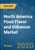 North America Food Flavor and Enhancer Market Growth, Trends and Forecasts (2020 - 2025)- Product Image