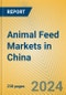 Animal Feed Markets in China - Product Image