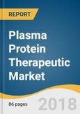Plasma Protein Therapeutic Market Size, Share & Trends Analysis Report By Product (Albumin, Immunoglobulin, Factor VIII), By Application (Hemophilia, PID, ITP), By Region, And Segment Forecasts, 2018 - 2025- Product Image