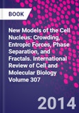 New Models of the Cell Nucleus: Crowding, Entropic Forces, Phase Separation, and Fractals. International Review of Cell and Molecular Biology Volume 307- Product Image