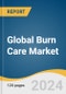 Global Burn Care Market Size, Share & Trends Analysis Report by Product (Advanced Dressings, Biologics), Depth of Burn (Minor, Partial Thickness), Cause, End-use (Hospitals, Outpatient Facilities), Region, and Segment Forecasts, 2024-2030 - Product Image