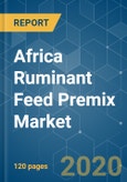 Africa Ruminant Feed Premix Market - Growth, Trends and Forecasts (2020 - 2025)- Product Image