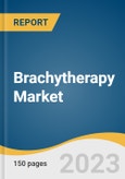 Brachytherapy Market Size, Share & Trends Analysis Report By Dosage Type, By Product (Seeds, Electronic Brachytherapy), By Application (Prostate Cancer, Breast Cancer), By Region, And Segment Forecasts, 2023 - 2030- Product Image