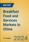 Breakfast Food and Services Markets in China - Product Image