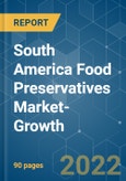 South America Food Preservatives Market-Growth, Trends, and Forecast (2022 - 2027)- Product Image