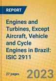 Engines and Turbines, Except Aircraft, Vehicle and Cycle Engines in Brazil: ISIC 2911- Product Image