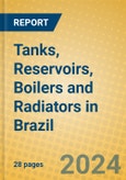 Tanks, Reservoirs, Boilers and Radiators in Brazil- Product Image