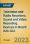 Television and Radio Receivers, Sound and Video Recording Devices in Brazil: ISIC 323 - Product Image