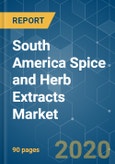 South America Spice and Herb Extracts Market - Growth, Trends, and Forecast (2020 - 2025)- Product Image